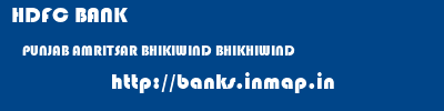 HDFC BANK  PUNJAB AMRITSAR BHIKIWIND BHIKHIWIND  banks information 